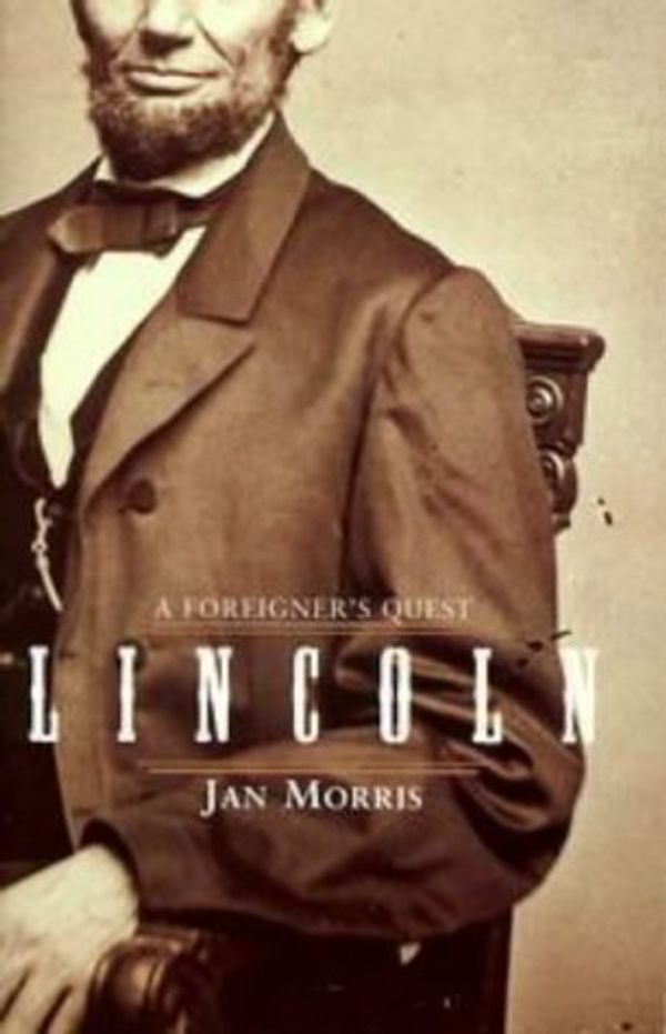 Cover Art for 9780670881284, Lincoln: A Foreigner's Quest by Jan Morris
