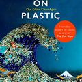 Cover Art for 9781409186281, Turning the Tide on Plastic: How Humanity (And You) Can Make Our Globe Clean Again by Lucy Siegle