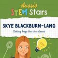 Cover Art for B0B8MXNN8W, Aussie STEM Stars: Skye Blackburn-Lang: Eating bugs for the planet by Wolfer, Dianne