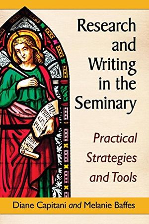 Cover Art for 9780786478644, Research and Writing in the Seminary: Practical Strategies and Tools by Diane Capitani, Melanie Baffes