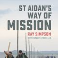 Cover Art for 9780857464859, St Aidan's Way of Mission: Celtic Insights for a Post-Christian World by Ray Simpson