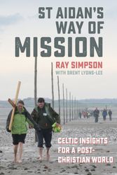 Cover Art for 9780857464859, St Aidan's Way of Mission: Celtic Insights for a Post-Christian World by Ray Simpson