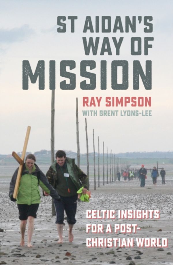 Cover Art for 9780857464859, St Aidan's Way of Mission: Celtic Insights for a Post-Christian World by Ray Simpson