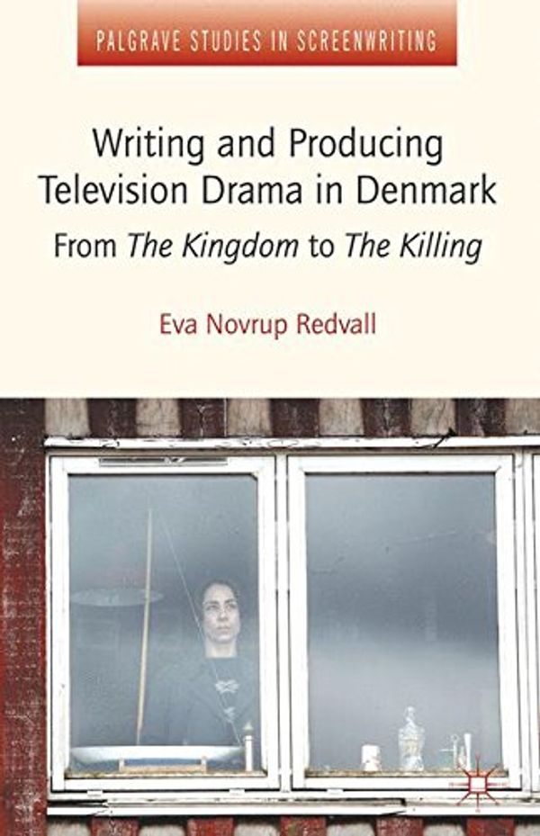 Cover Art for 9781137288400, Writing and Producing Television Drama in Denmark by Novrup Redvall, Eva