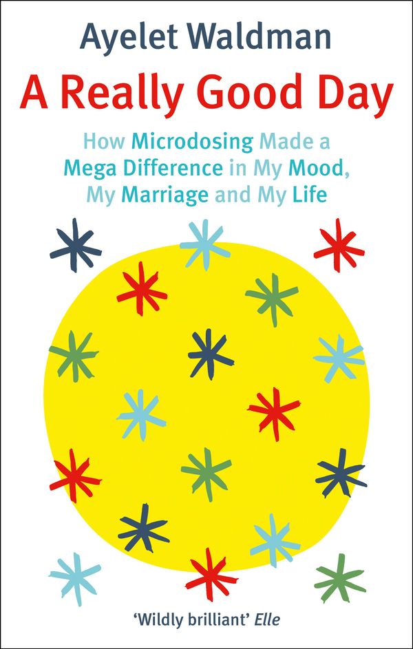Cover Art for 9781472152893, A Really Good Day: How Microdosing Made a Mega Difference in My Mood, My Marriage and My Life by Ayelet Waldman