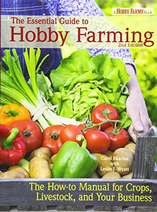 Cover Art for 9781620081440, The Essential Guide to Hobby Farming: The How-To Manual for Creating a Hobby Farm by Carol Ekarius