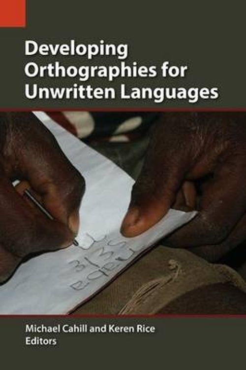 Cover Art for 9781556713477, Developing Orthographies for Unwritten Languages by Professor of Biblical Studies Michael Cahill