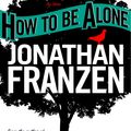 Cover Art for 9780007389063, How to be Alone by Jonathan Franzen