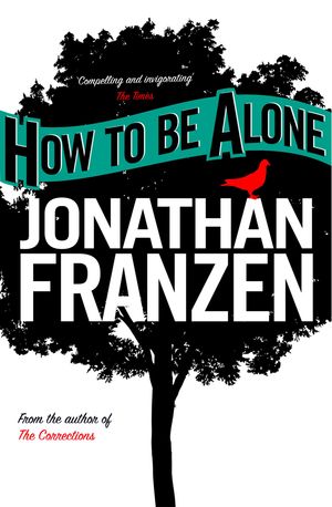 Cover Art for 9780007389063, How to be Alone by Jonathan Franzen