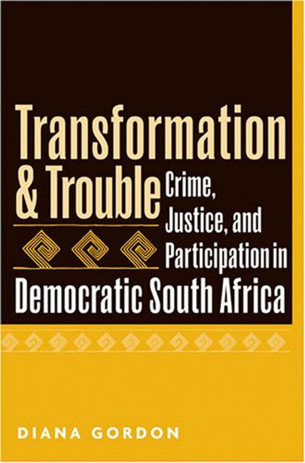 Cover Art for 9780472069149, Transformation and Trouble: Crime, Justice and Participation in Democratic South Africa by Diana R. Gordon