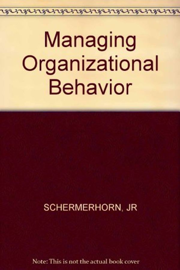 Cover Art for 9780471044970, Managing Organizational Behavior by James J. Hunt; Richard Osborne; John R. Schermerhorn