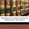 Cover Art for 9781147253603, Uvres Du Comte Antoine Hamilton, Volume 6 by Anthony Hamilton