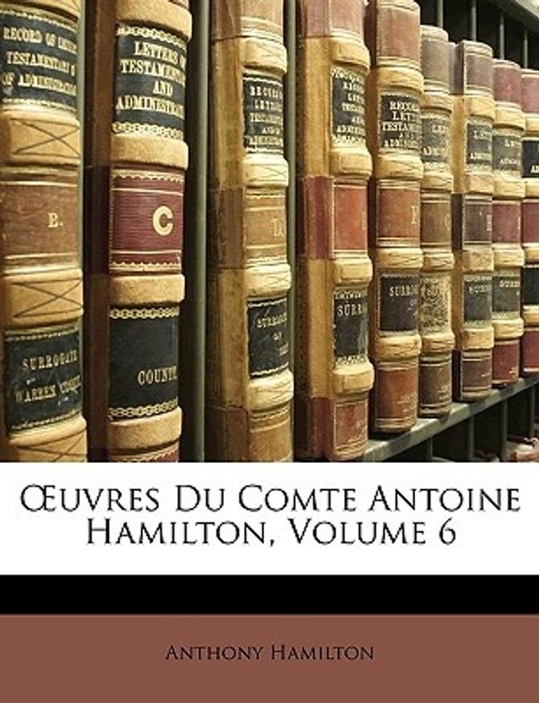 Cover Art for 9781147253603, Uvres Du Comte Antoine Hamilton, Volume 6 by Anthony Hamilton