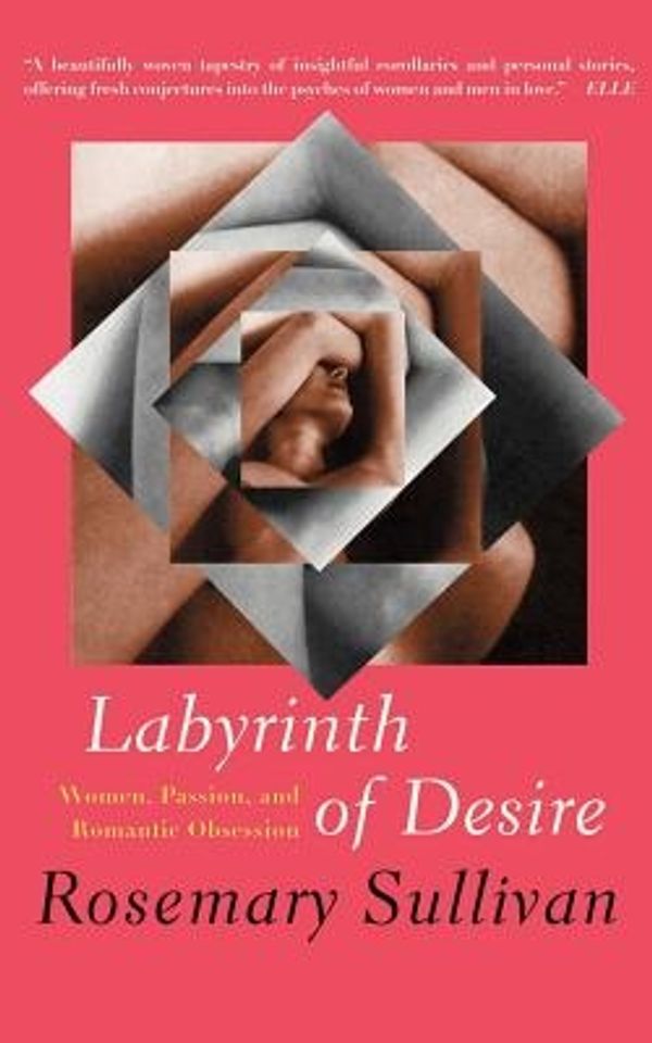 Cover Art for 9781582432878, Labyrinth of Desire by Professor Rosemary Sullivan