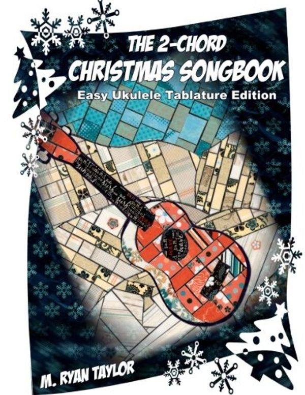 Cover Art for 9781539051244, The 2-Chord Christmas Songbook : EASY UKULELE TABLATURE EDITION: campanella-style arrangements with TAB, vocals, lyrics and chords: Volume 3 (Ukulele Christmas Classics) by M. Ryan Taylor
