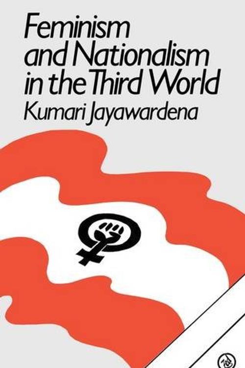 Cover Art for 9780862322649, Feminism and Nationalism in the Third World: Part 2 by Kumari Jayawardena