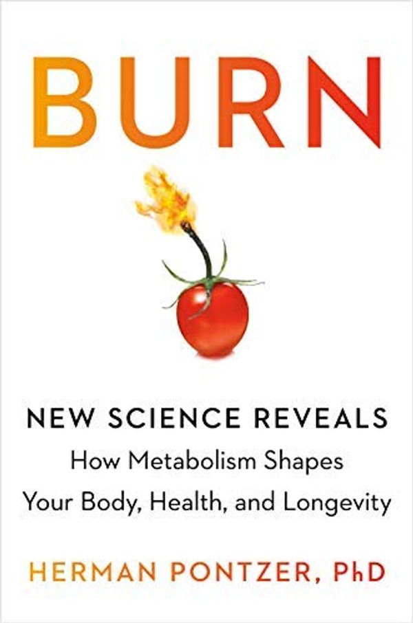 Cover Art for B08XM96C5V, [ Herman Pontzer]-[Burn: New Research Blows The Lid Off How We Really Burn Calories, Lose Weight, and Stay Healthy ]-[Hardcover ] by 