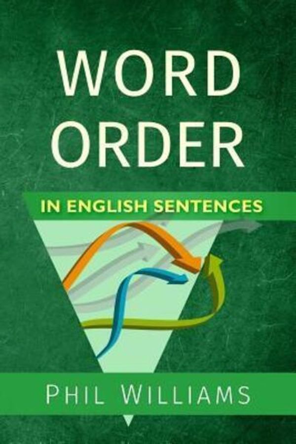 Cover Art for 9780993180842, Word Order in English Sentences by Phil Williams