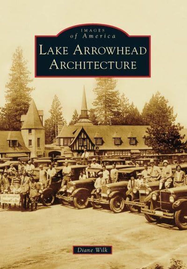 Cover Art for 9781467109659, Lake Arrowhead Architecture by Diane Wilk