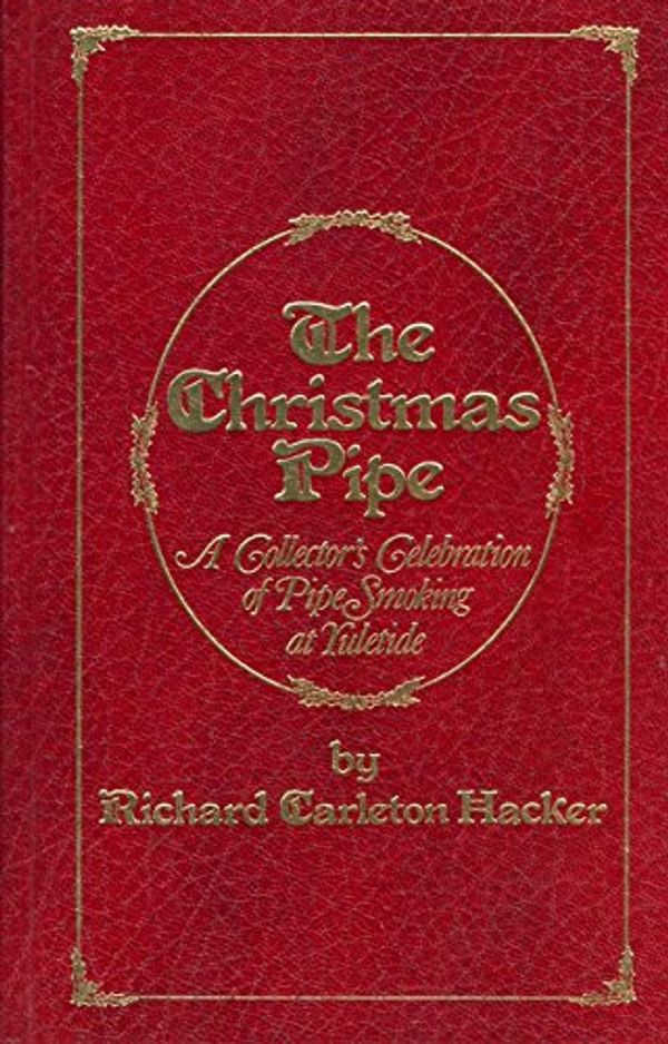 Cover Art for 9780931253010, The Christmas Pipe: A Collector's Celebration of Pipe Smoking at Yuletide by Richard Carleton Hacker