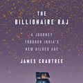 Cover Art for 9781524760069, The Billionaire Raj: A Journey Through India's New Gilded Age by James Crabtree