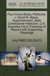 Cover Art for 9781270564546, Paul Vonzo Brady, Petitioner, V. David N. Myers, Superintendent, State Correctional Institution. U.S. Supreme Court Transcript of Record with Supporting Pleadings by A Alfred Delduco