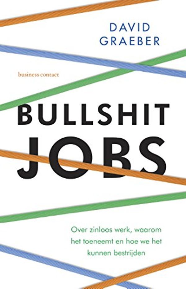 Cover Art for 9789047011767, Bullshit jobs: Over zinloos werk, waarom het toeneemt en hoe we het kunnen bestrijden by David Graeber