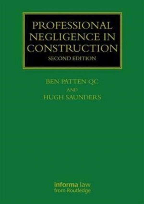 Cover Art for 9781138553583, Professional Negligence in Construction, Second EditionConstruction Practice Series by Ben Patten, Hugh Saunders