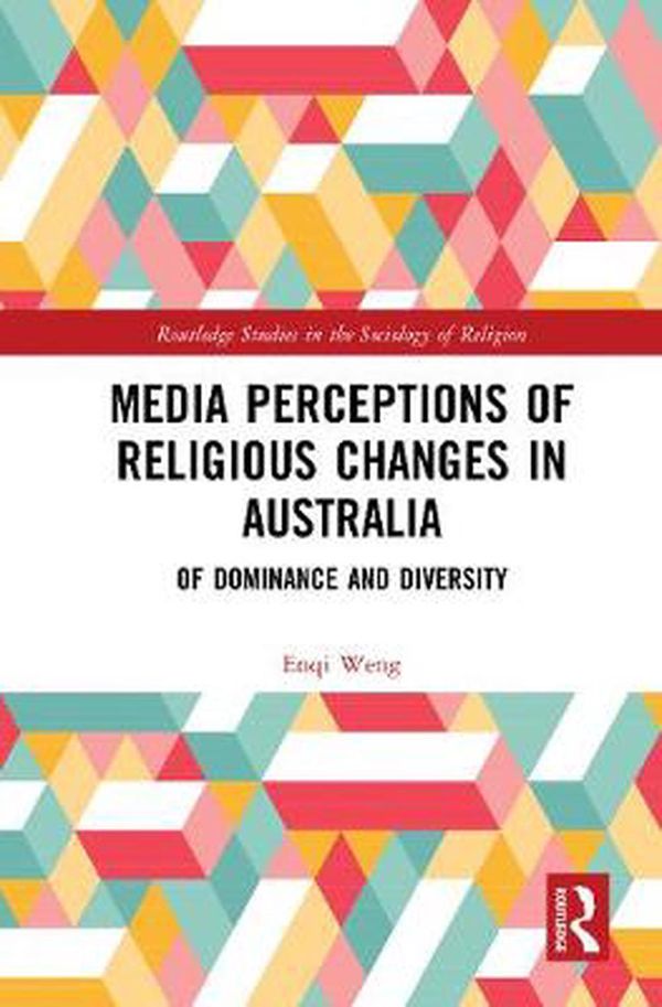 Cover Art for 9780367192570, Media Perceptions and Religious Change in Australia: Of Dominance and Diversities by Enqi Weng