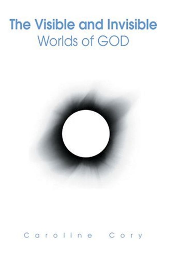 Cover Art for 9780595333431, The Visible and Invisible Worlds of GOD by Caroline Cory