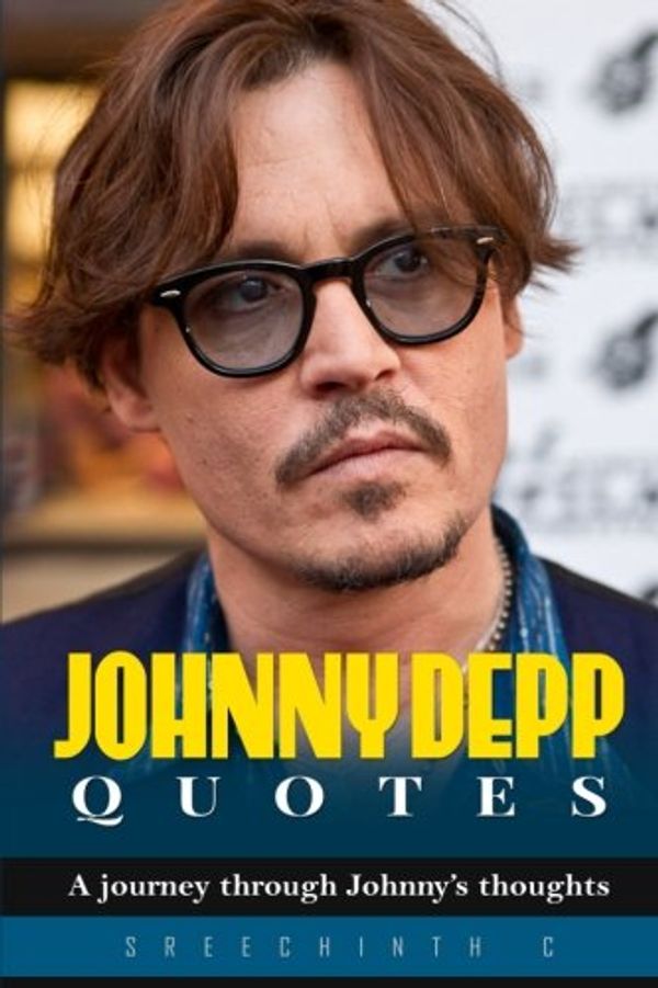 Cover Art for 9781530557202, Johnny Depp Quotes: A journey through Johnny's thoughts by Sreechinth C