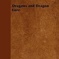 Cover Art for 9781447402176, Dragons and Dragon Lore by Ernest Ingersoll