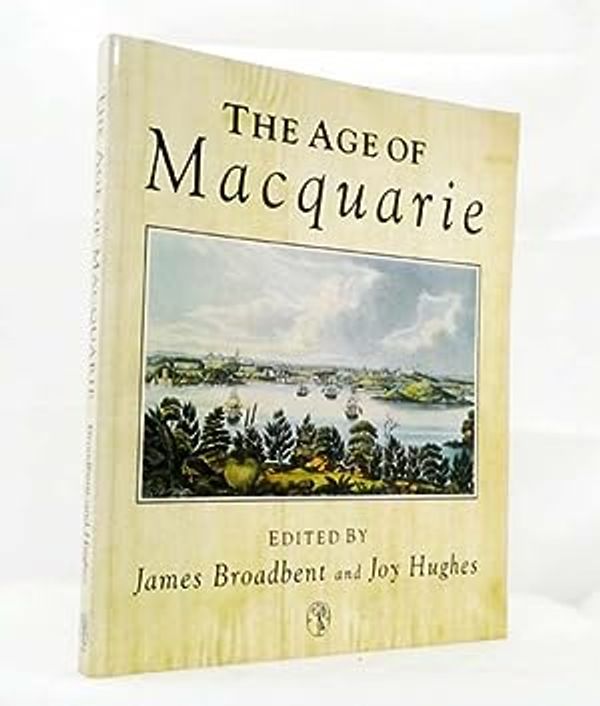 Cover Art for 9780522844603, The Age of Macquarie by James Broadbent, Joy Hughes