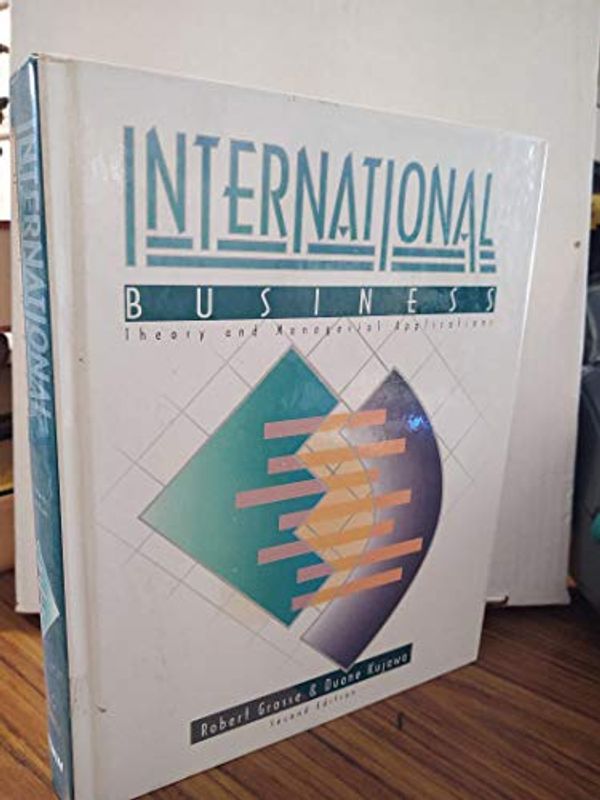 Cover Art for 9780256081145, International Business: Theory and Managerial Applications by Robert E. Grosse, Duane Kujawa