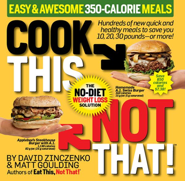 Cover Art for 9781609615055, Cook This, Not That! Easy & Awesome 350-Calorie Meals by David Zinczenko, Matt Goulding