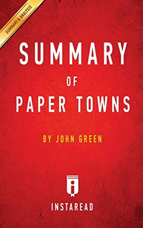 Cover Art for 9781945251665, Summary of Paper Towns: by John Green | Includes Analysis by Instaread Summaries