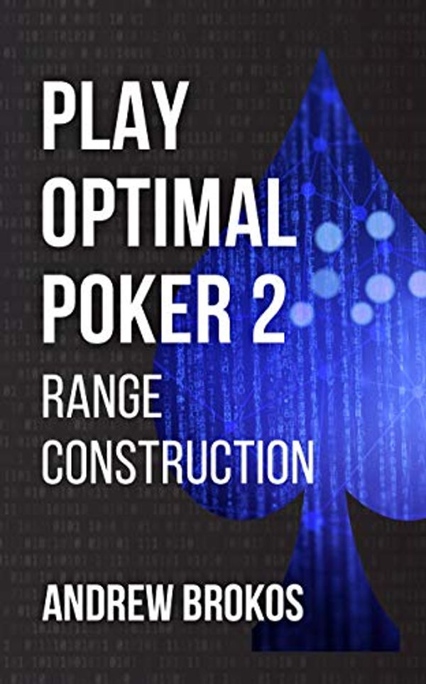 Cover Art for B089524BPG, Play Optimal Poker 2: Range Construction by Andrew Brokos