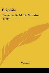Cover Art for 9781161982909, Eriphile: Tragedie de M. de Voltaire (1779) [FRE] by Voltaire