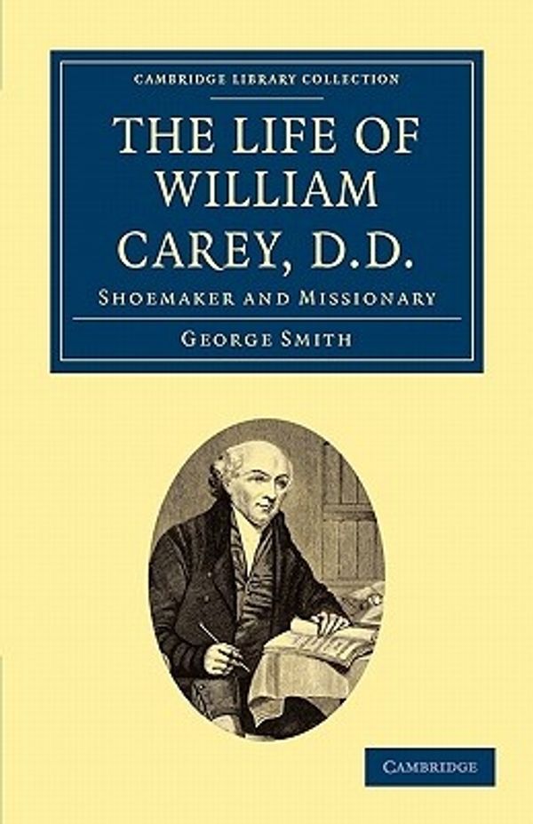 Cover Art for 9781108029186, The Life of William Carey, D.D. by George Smith