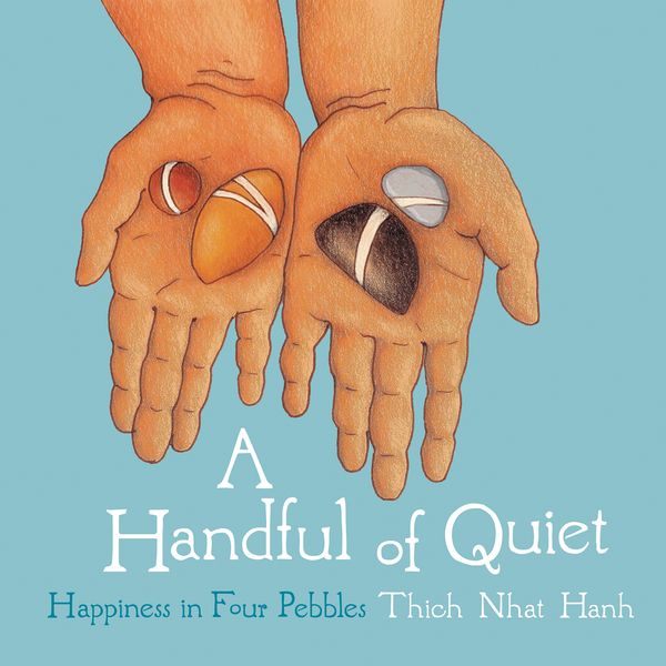 Cover Art for 9781937006211, A Handful of Quiet: Happiness in Four Pebbles by Thich Nhat Hanh
