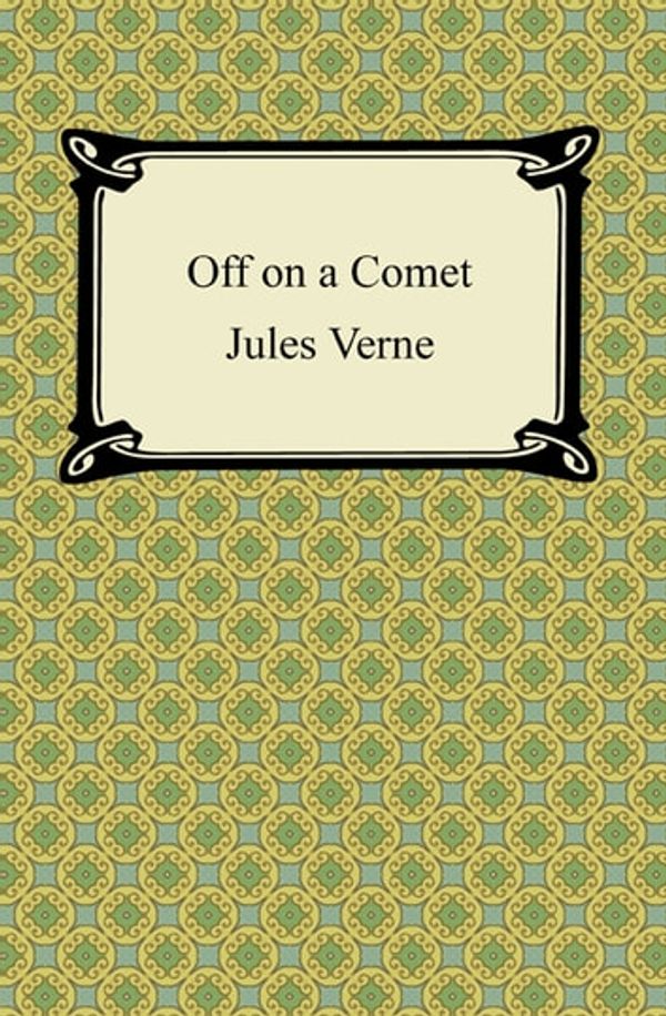 Cover Art for 9781596748873, Off on a Comet by Jules Verne