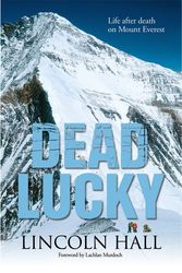 Cover Art for 9781741667363, Dead Lucky: Life After Death On Mount Everest by Lincoln Hall
