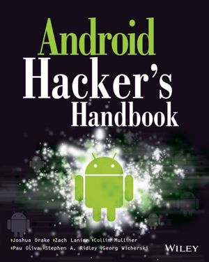 Cover Art for 9781118608647, Android Hacker’s Handbook by Joshua J. Drake, Zach Lanier, Collin Mulliner, Oliva Fora, Pau, Stephen A. Ridley, Georg Wicherski