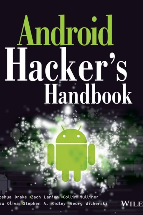 Cover Art for 9781118608647, Android Hacker’s Handbook by Joshua J. Drake, Zach Lanier, Collin Mulliner, Oliva Fora, Pau, Stephen A. Ridley, Georg Wicherski