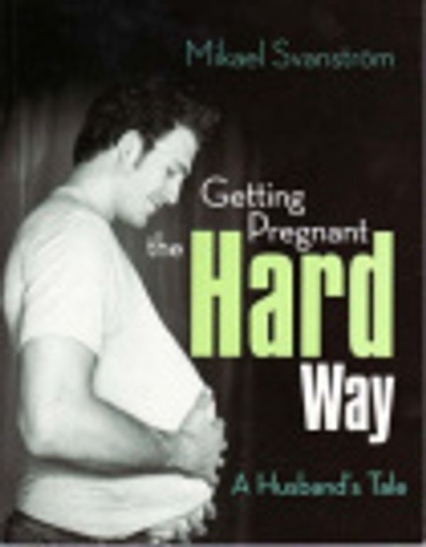 Cover Art for 9781741105988, Getting Pregnant the Hard Way by Mikael Svanstrom