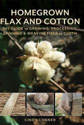 Cover Art for 9780811772198, Homegrown Flax and Cotton: DIY Guide to Growing, Processing, Spinning & Weaving Fiber to Cloth by Cindy Conner