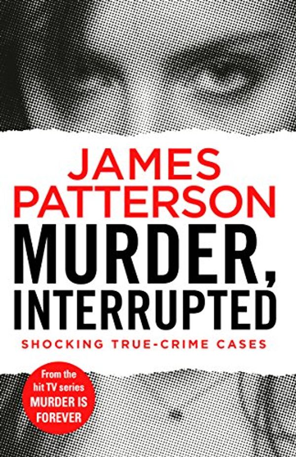 Cover Art for B075LYYKRM, Murder, Interrupted: (Murder Is Forever: Volume 1) by Patterson, James