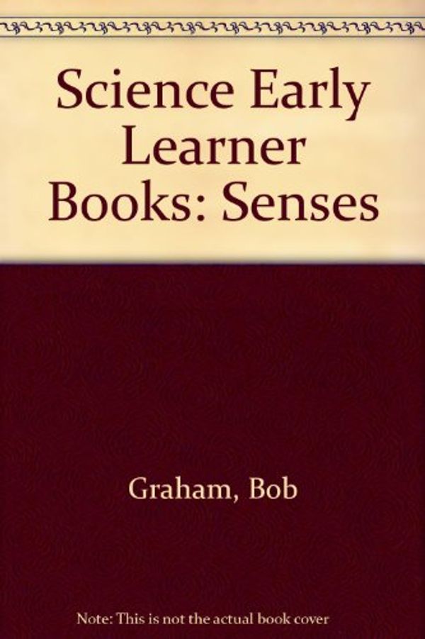 Cover Art for 9780216918986, Science Early Learner Books: Senses by Bob Graham
