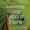 Cover Art for B08S7NKVJ5, Transforming The Living Legacy of Trauma: A Workbook for Survivors and Therapists by Janina Fisher