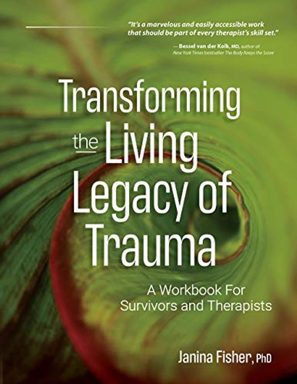 Cover Art for B08S7NKVJ5, Transforming The Living Legacy of Trauma: A Workbook for Survivors and Therapists by Janina Fisher